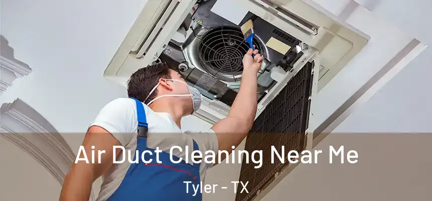  Air Duct Cleaning Near Me Tyler - TX