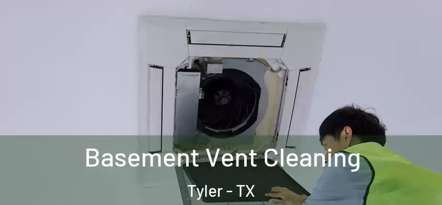 Basement Vent Cleaning Tyler - TX