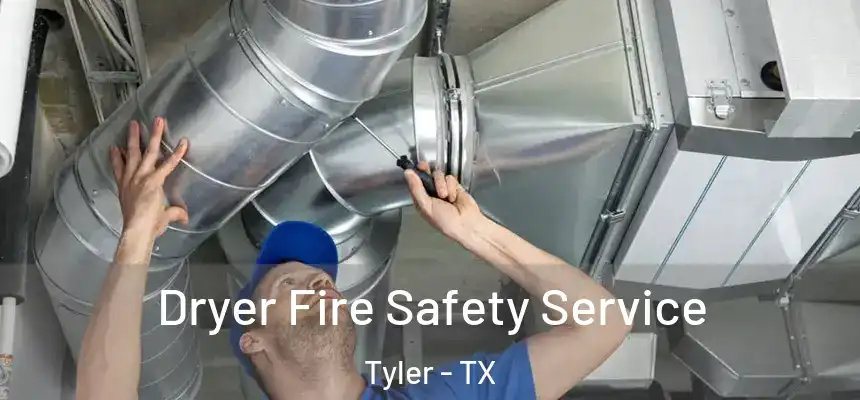  Dryer Fire Safety Service Tyler - TX