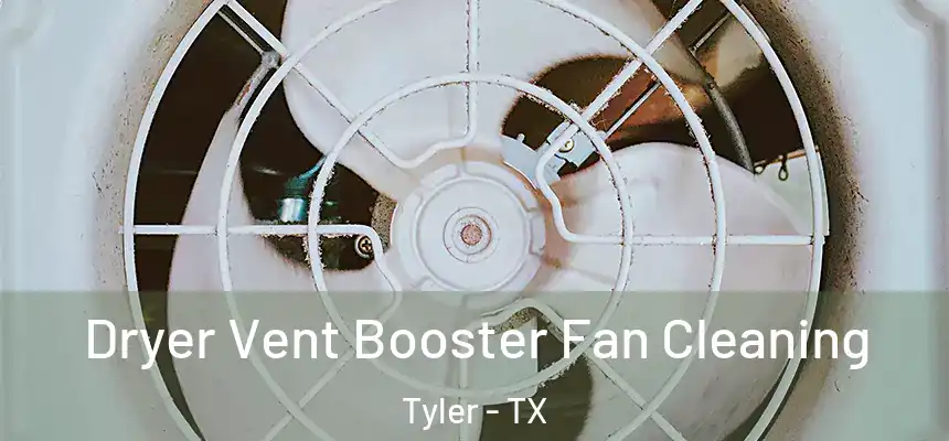 Dryer Vent Booster Fan Cleaning Tyler - TX