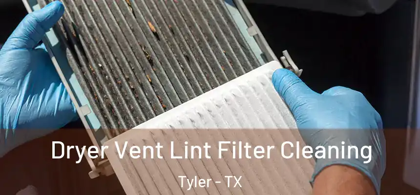 Dryer Vent Lint Filter Cleaning Tyler - TX