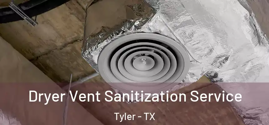 Dryer Vent Sanitization Service Tyler - TX