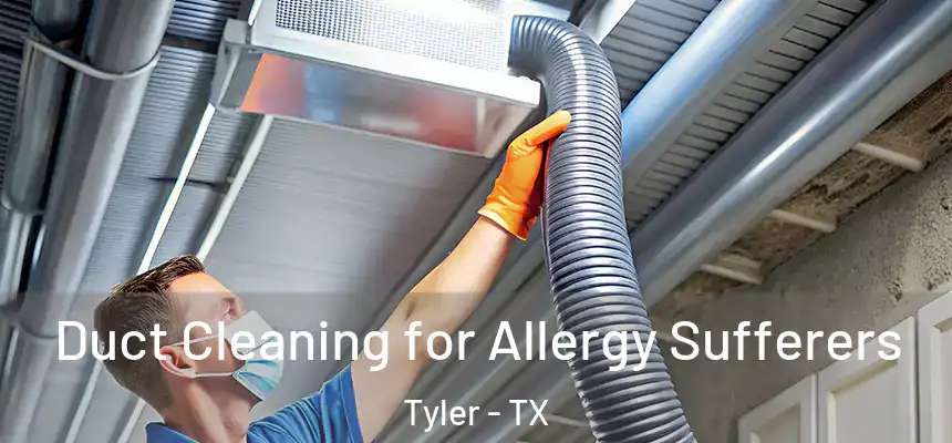  Duct Cleaning for Allergy Sufferers Tyler - TX