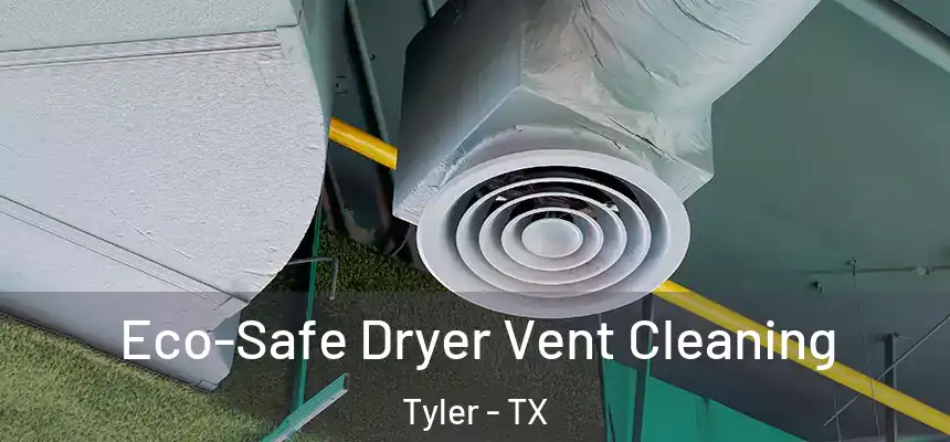  Eco-Safe Dryer Vent Cleaning Tyler - TX