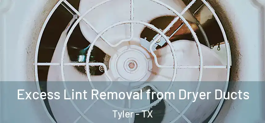 Excess Lint Removal from Dryer Ducts Tyler - TX