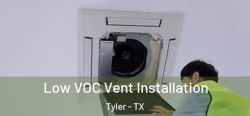  Low VOC Vent Installation Tyler - TX