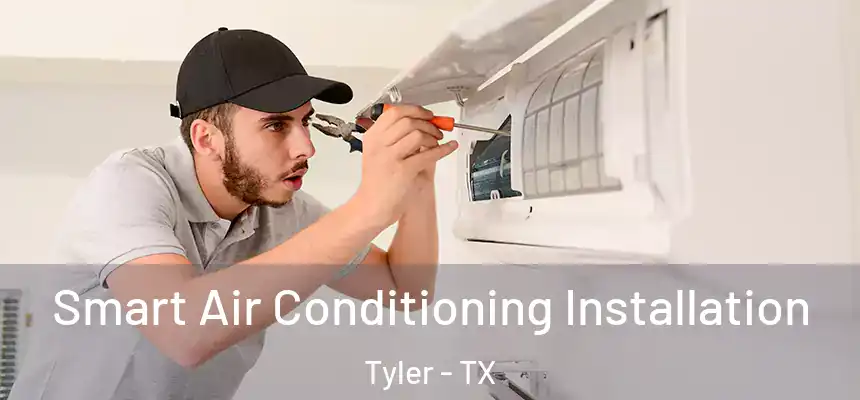 Smart Air Conditioning Installation Tyler - TX
