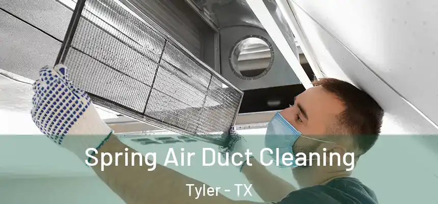  Spring Air Duct Cleaning Tyler - TX