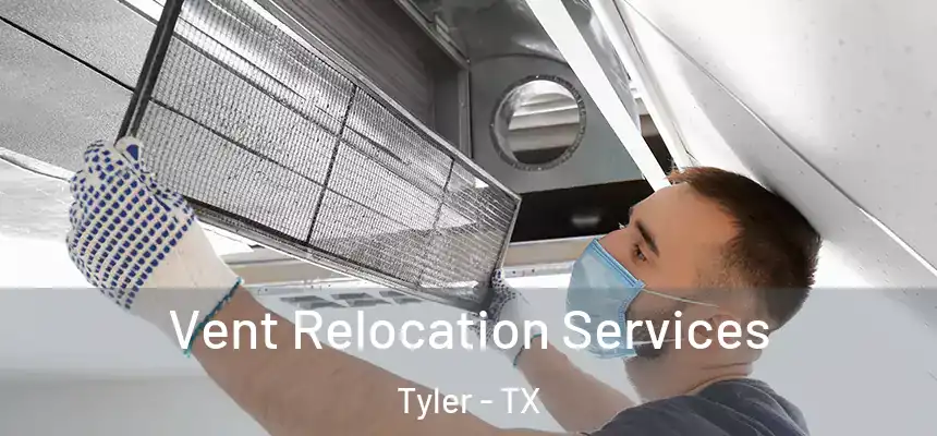 Vent Relocation Services Tyler - TX