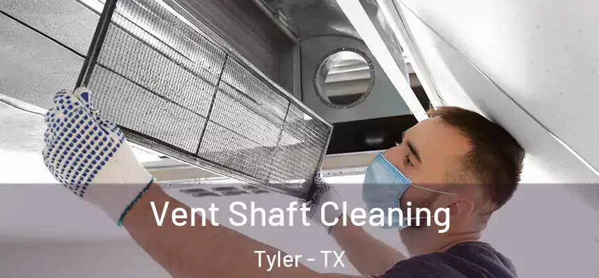 Vent Shaft Cleaning Tyler - TX